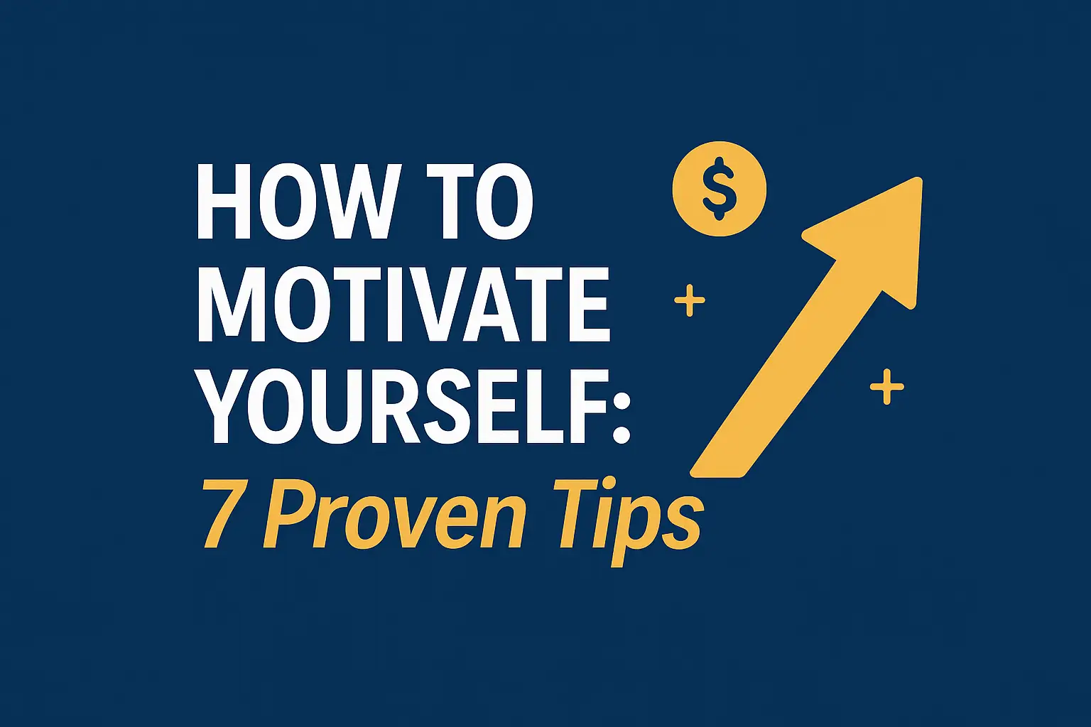 Feature image showing the title ‘How to Motivate Yourself: 7 Proven Tips’ with an upward arrow symbolizing growth and motivation.